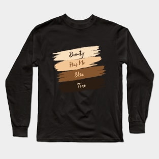 Beauty Has No Skin Tone Long Sleeve T-Shirt